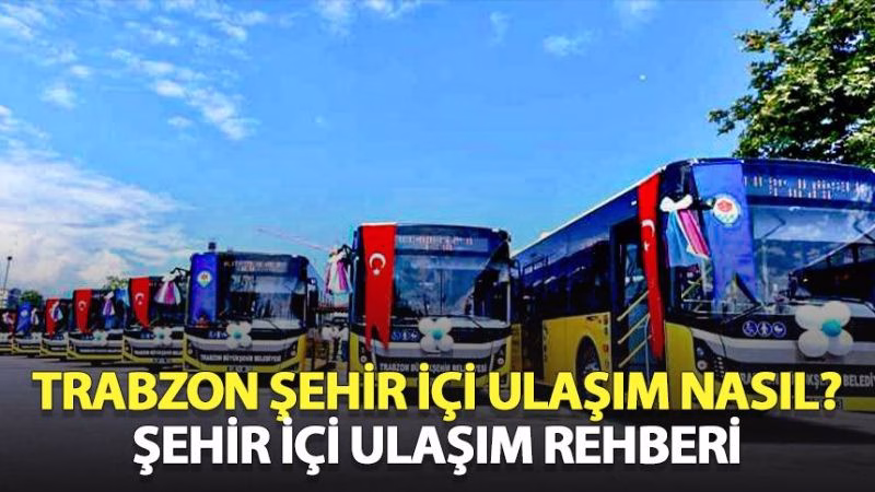 Trabzon’da Ulaşım Kabusu Mu? Şehir İçinde Kaybolmayın!
